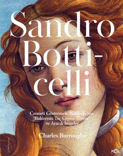 Cenneti Göstermek: Botticelli’nin “Bakirenin Taç Giyme Töreni” ve Aracılı İmgeler Cenneti Göstermek: Botticelli’nin “Bakirenin Taç Giyme Töreni” ve Aracılı İmgeler