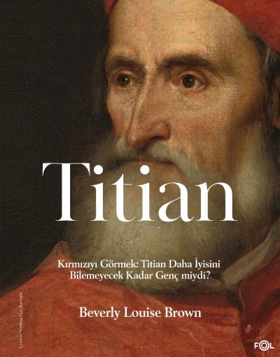 Kırmızıyı Görmek: Titian Daha İyisini Bilemeyecek Kadar Genç miydi? Kırmızıyı Görmek: Titian Daha İyisini Bilemeyecek Kadar Genç miydi?