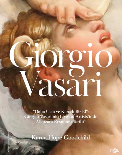 Daha Usta ve Kararlı Bir El: Giorgio Vasari’nin Lives of Artists’inde Manzara Resminin Tarihi” Daha Usta ve Kararlı Bir El: Giorgio Vasari’nin Lives of Artists’inde Manzara Resminin Tarihi”
