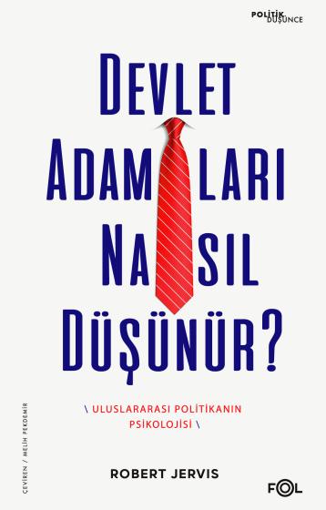 Devlet Adamları Nasıl Düşünür? Uluslararası Politikanın Psikolojisi Devlet Adamları Nasıl Düşünür? Uluslararası Politikanın Psikolojisi