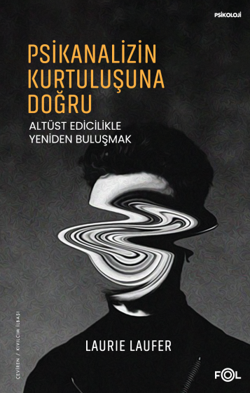 Psikanalizin Kurtuluşuna Doğru Psikanalizin Kurtuluşuna Doğru